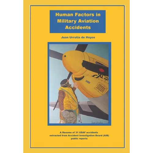 Human Factor in Military Aviation Accidents: A Resume of 31 USAF Accidents Extracted from Accident Investigation Board (Aib) Public Reports - Paperback