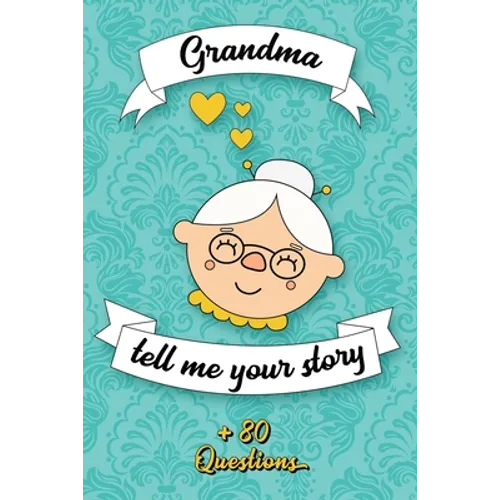 Grandma Tell Me Your Story: Book to be completed by your Grandmother - More than 80 questions to find out about her life - Space to write, paste p - Paperback
