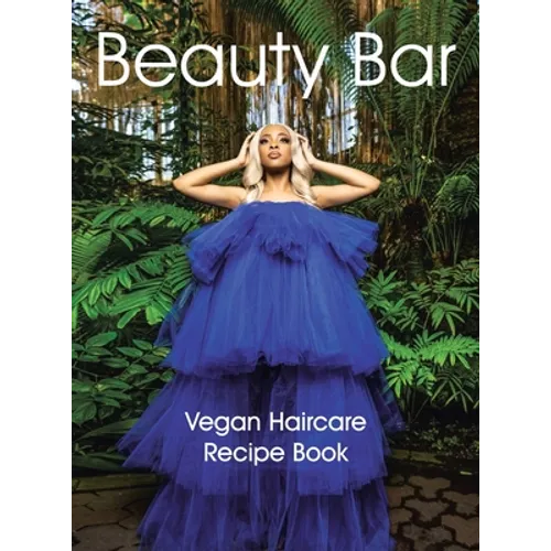 Beauty Bar: Vegan Haircare Recipe Book - Hardcover