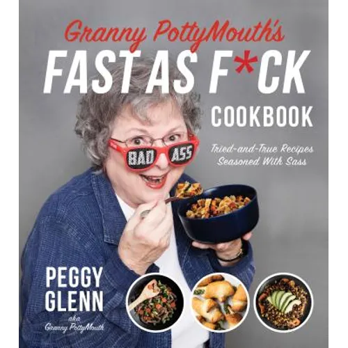 Granny Pottymouth's Fast as F*ck Cookbook: Tried and True Recipes Seasoned with Sass - Paperback