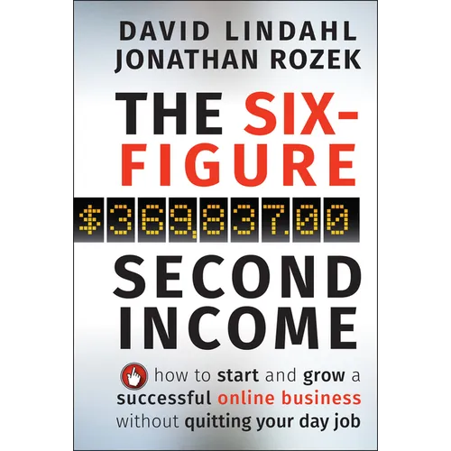 The Six-Figure Second Income: How to Start and Grow a Successful Online Business Without Quitting Your Day Job - Hardcover