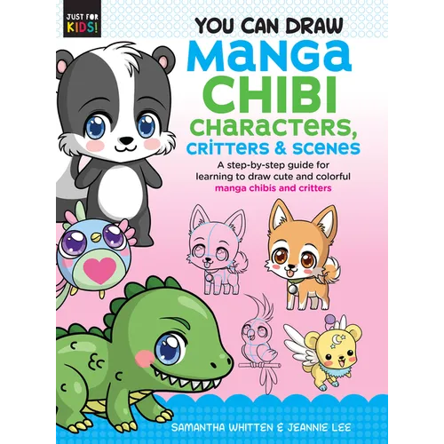 You Can Draw Manga Chibi Characters, Critters & Scenes: A Step-By-Step Guide for Learning to Draw Cute and Colorful Manga Chibis and Critters - Paperback