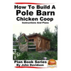 How to Build a Pole Barn Chicken Coop - Instructions and Plans - Paperback