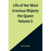Life of Her Most Gracious Majesty the Queen Volume II - Paperback