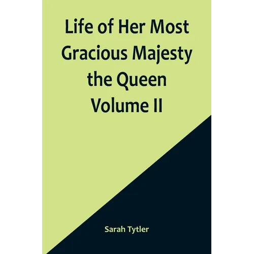 Life of Her Most Gracious Majesty the Queen Volume II - Paperback