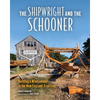 The Shipwright and the Schooner: Building a Windjammer in the New England Tradition - Paperback