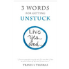 3 Words for Getting Unstuck: Live Yes, And! - Paperback