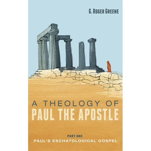 A Theology of Paul the Apostle, Part One: Paul's Eschatological Gospel - Hardcover
