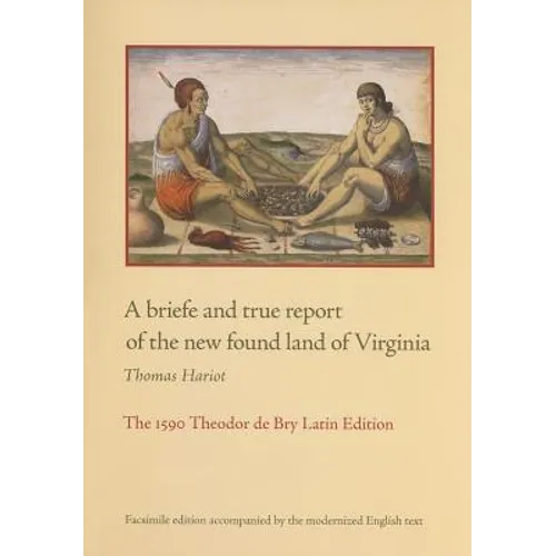 A Briefe and True Report of the New Found Land of Virginia: The 1590 Theodor de Bry Latin Edition - Paperback