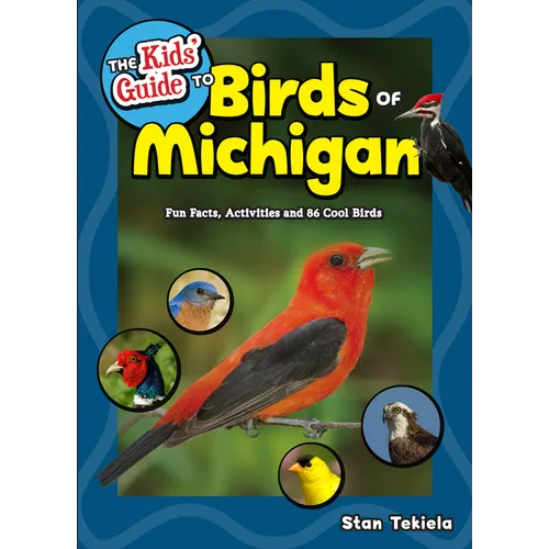 The Kids' Guide to Birds of Michigan: Fun Facts, Activities and 86 Cool Birds - Paperback