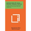 Adventures Of Isaac Knight, Indian Captive: A True Story Of The Northwest Territory For Young And Old Americans - Paperback
