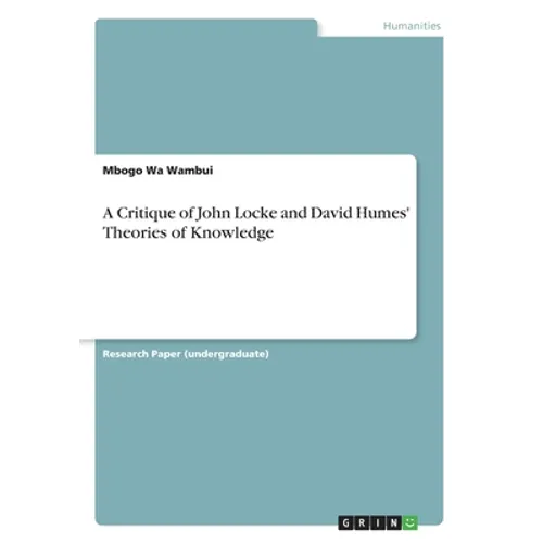 A Critique of John Locke and David Humes' Theories of Knowledge - Paperback