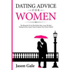 Dating Advice For Women: The Blueprint To Get The Perfect Man. Learn The Best Da - Paperback