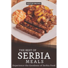 The Best of Serbia Meals: Experience the Goodness of Serbia Food - Paperback