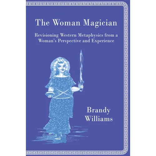 The Woman Magician: Revisioning Western Metaphysics from a Woman's Perspective and Experience - Paperback