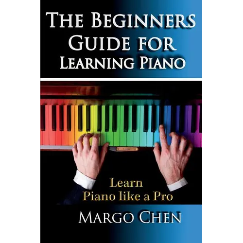 Learn Piano: The Beginners Guide for Learning Piano: The Guide to Learn Piano Like a Pro - Paperback