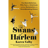 The Swans of Harlem: Five Black Ballerinas, Fifty Years of Sisterhood, and Their Reclamation of a Groundbreaking History - Paperback