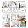 A Touch of Farmhouse Charm: Easy DIY Projects to Add a Warm and Rustic Feel to Any Room - Paperback
