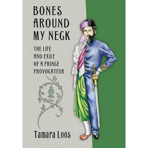 Bones Around My Neck: The Life and Exile of a Prince Provocateur - Hardcover
