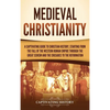 Medieval Christianity: A Captivating Guide to Christian History, Starting from the Fall of the Western Roman Empire through the Great Schism and the C - Hardcover