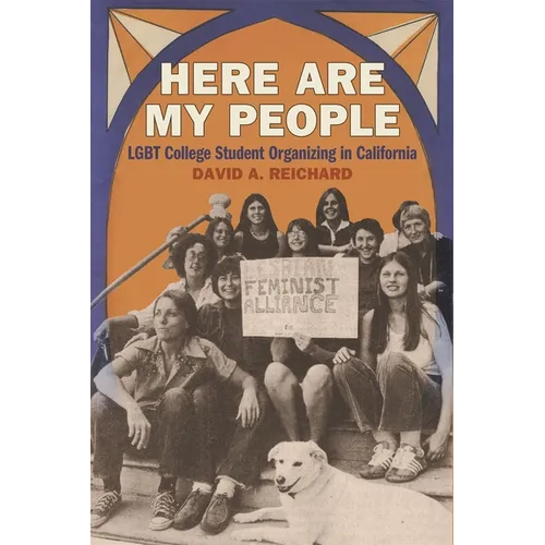 Here Are My People: LGBT College Student Organizing in California - Paperback