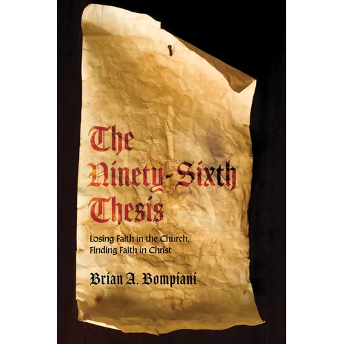 The Ninety-Sixth Thesis: Losing Faith in the Church, Finding Faith in Christ - Hardcover