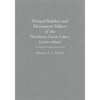 Mounds Builders and Monument Makers of the Northern Great Lakes, 1200-1600 - Hardcover