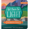 Let There Be Light: An Opposites Primer - Board Book