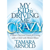 My Kid Is Driving Me Crazy: A Mom's Survival Guide for Living with a Child with Mental Illness - Paperback