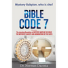 BIBLE CODE 7 presents The shocking Revelation of MYSTERY, BABYLON THE GREAT, THE MOTHER OF HARLOTS AND ABOMINATIONS OF THE EARTH - Paperback