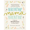 Breathe, Mama, Breathe: 5-Minute Mindfulness for Busy Moms - Paperback