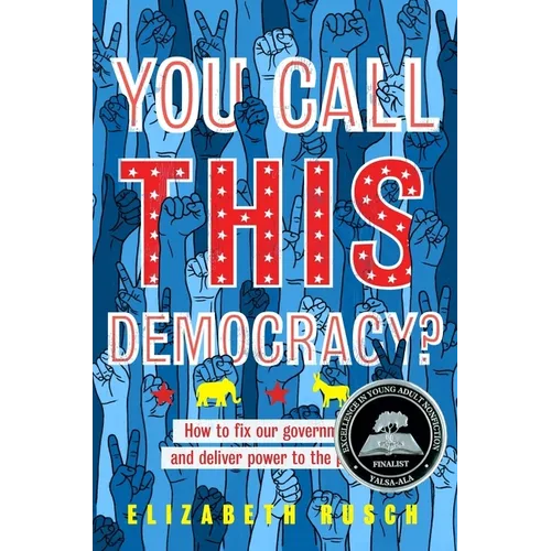 You Call This Democracy?: How to Fix Our Government and Deliver Power to the People - Hardcover