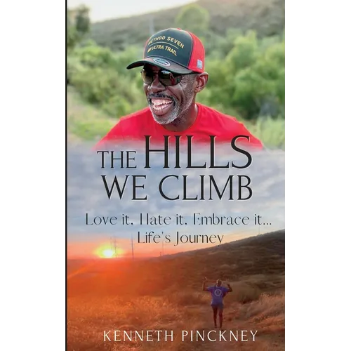 The Hills We Climb Love It, Hate It, Embrace It...Life's Journey - Paperback