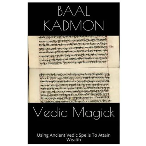 Vedic Magick: Using Ancient Vedic Spells To Attain Wealth - Paperback
