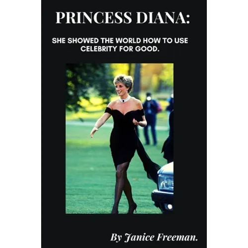 Princess Diana: She showed the world how to use celebrity for good. - Paperback
