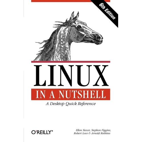 Linux in a Nutshell: A Desktop Quick Reference - Paperback