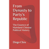 From Dynasty to Party's Republic: The Essence of Mainland Chinese Political History - Paperback