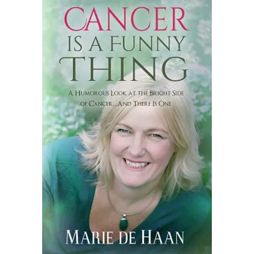 Cancer Is a Funny Thing: A Humorous Look at the Bright Side of Cancer... and There Is One - Paperback