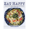 Eat Happy: Gluten Free, Grain Free, Low Carb Recipes Made from Real Foods for a Joyful Life - Paperback