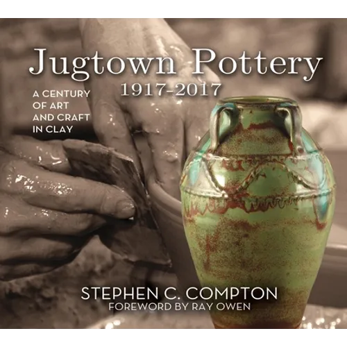 Jugtown Pottery 1917-2017: A Century of Art & Craft in Clay - Hardcover