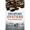 Chesapeake Oysters: The Bay's Foundation and Future - Hardcover