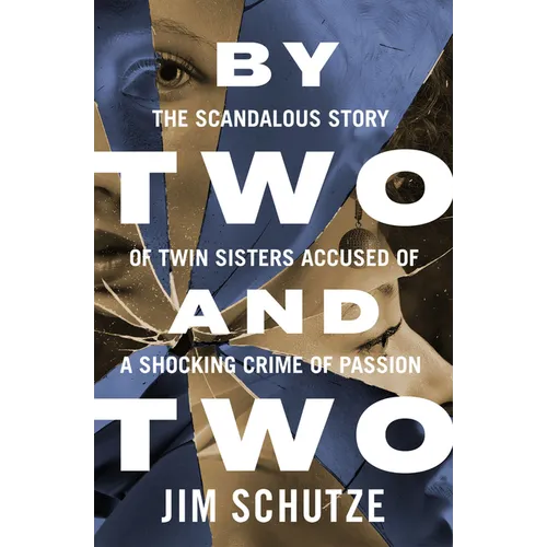 By Two and Two: The Scandalous Story of Twin Sisters Accused of a Shocking Crime of Passion - Paperback