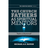 The Church Fathers as Spiritual Mentors: "Faith is Illumined" - Paperback