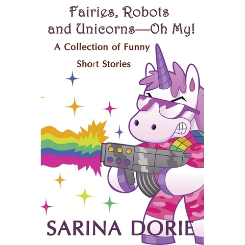 Fairies, Robots and Unicorns?--Oh My!: Humorous Fantasy and Science Fiction - Paperback