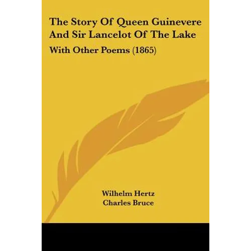 The Story Of Queen Guinevere And Sir Lancelot Of The Lake: With Other Poems (1865) - Paperback