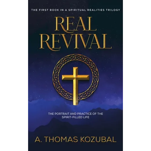 Real Revival: The Portrait and Practice of the Spirit-Filled Life: The Portrait and Practice of the Spirit-Filled Life - Hardcover