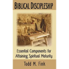 Biblical Discipleship: Essential Components for Attaining Spiritual Maturity - Hardcover