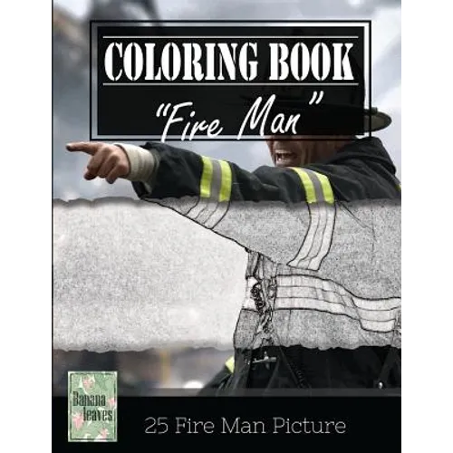 Fireman on Fire Grayscale Photo Adult Coloring Book, Mind Relaxation Stress Relief: Just added color to release your stress and power brain and mind, - Paperback