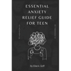Essential Anxiety Relief Guide For Teen: Navigating the Turbulent Waters of Teenage Anxiety - Paperback