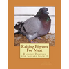 Raising Pigeons For Meat: Raising Pigeons for Squabs Book 1 - Paperback